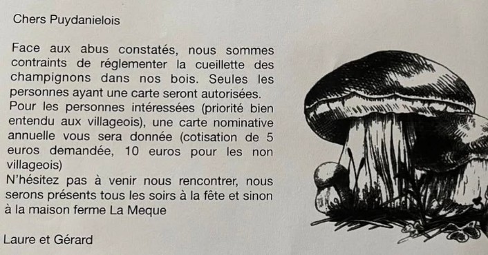 Peut &ecirc;tre un dessin de lentins du Ch&ecirc;ne, champignon et texte qui dit &rsquo;Chers Puydanielois Face aux abus constat&eacute;s, nous sommes contraints de r&eacute;glementer la cueillette des champignons dans nos bois. Seules les personnes ayant une carte seront autoris&eacute;es Pour les personnes int&eacute;ress&eacute;es (priorit&eacute; bien entendu aux villageois), une carte nominative annuelle vous sera donn&eacute;e (cotisation de 5 euros demand&eacute;e, 10 euros pour les villageois) N'h&eacute;sitez pas &agrave; venir nous rencontrer, nous serons pr&eacute;sents tous les soirs &agrave; la f&ecirc;te et sinon &agrave; la maison ferme La MeAиe non Laure et G&eacute;rard&rsquo;