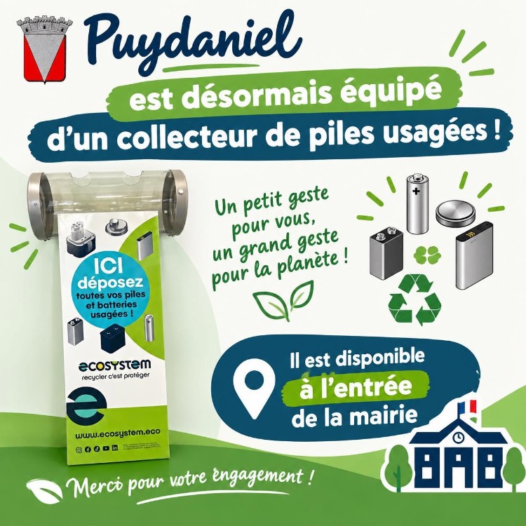 Peut &ecirc;tre une image de texte qui dit &rsquo;Puydaniel est d&eacute;sormais &eacute;quip&eacute; d'un collecteur de piles usag&eacute;es! Un petit geste pour vous, geste un grand plan&egrave;te! pour DO la ICI d&eacute;posez toutes vos piles batteries usag&eacute;es! 4 ecosYSTem recycler Clest prot&eacute;ger e www.ecosystem.eco ๑๑๐๐พ 이무를 Il est disponible &agrave; l'entr&eacute;e de la mairie 8BAB Merco pour votre engagement!&rsquo;